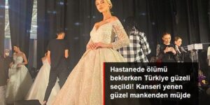 Hastanede ölümü beklerken Türkiye güzeli seçildi!