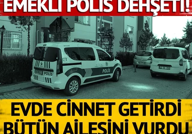 Emekli polis dehşeti! Cinnet getirdi.