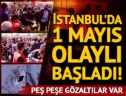 İstanbul’da ‘1 Mayıs’ olaylı başladı, peş peşe gözaltılar var!