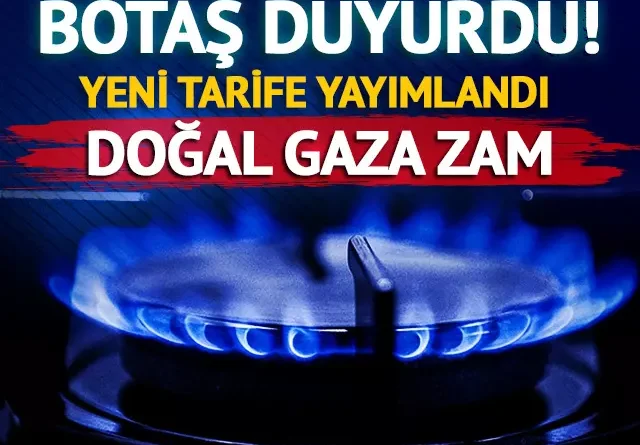 BOTAŞ duyurdu! Doğal gaz fiyatlarına zam