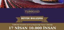 TÜMKİAD) 17 Nisan 2025’te İstanbul Yahya Kemal Beyatlı Kongre Merkezi’nde büyük bir buluşmaya hazırlanıyor.