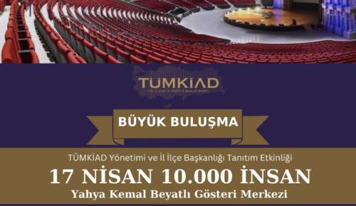 TÜMKİAD) 17 Nisan 2025’te İstanbul Yahya Kemal Beyatlı Kongre Merkezi’nde büyük bir buluşmaya hazırlanıyor.