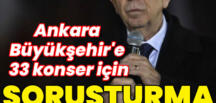 Ankara Büyükşehir’e 33 konser için soruşturması izni