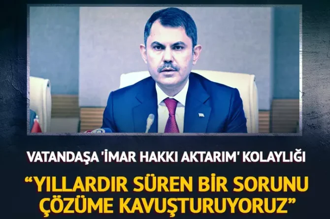 Bakan Kurum: “Yıllardır süren bir sorunu çözüme kavuşturuyoruz”