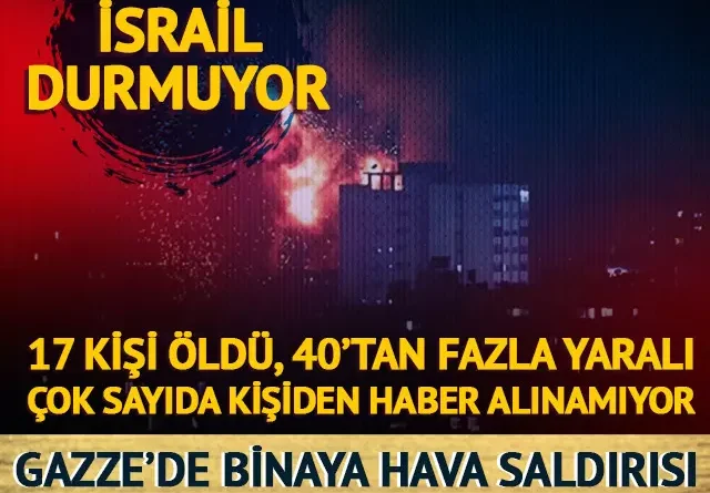 İsrail katliama devam ediyor! Binaya hava saldırısı: 17 ölü, 40’tan fazla yaralı