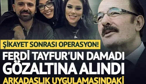 Ferdi Tayfur’un damadı Muhammet Aydın gözaltına alındı!