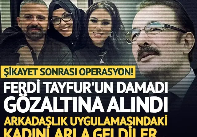Ferdi Tayfur’un damadı Muhammet Aydın gözaltına alındı!